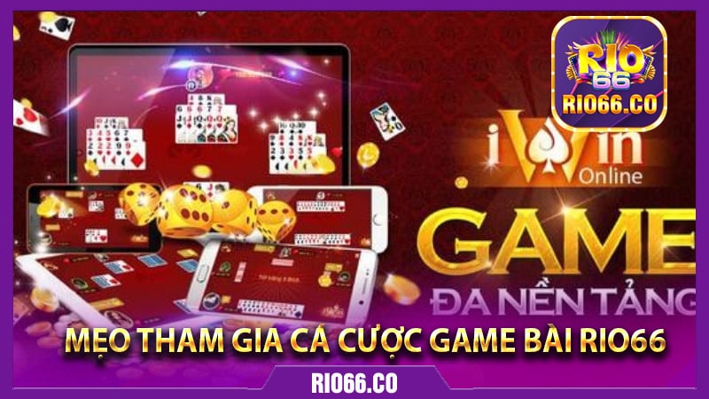 Mẹo tham gia cá cược game bài Rio66