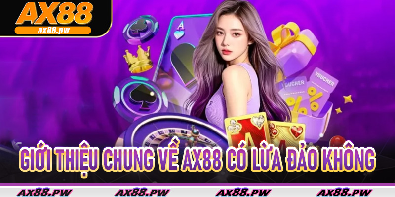 Giới thiệu chung về AX88 có lừa đảo không