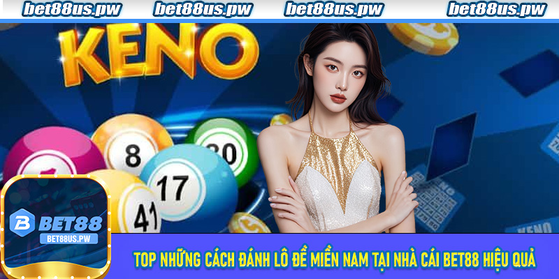 Top những cách đánh lô đề miền Nam tại nhà cái Bet88 hiệu quả nhất