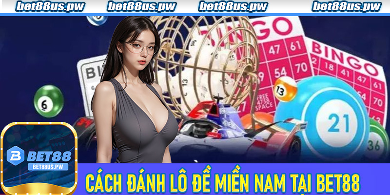 Cách đánh lô đề miền Nam tại nhà cái Bet88
