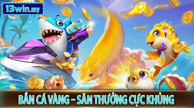 Bắn Cá Vàng – Săn Thưởng Cực Khủng