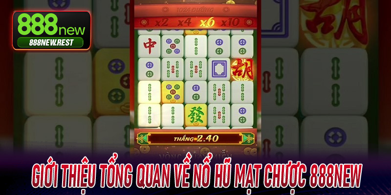 Giới thiệu tổng quan về Nổ Hũ Mạt Chược 888New