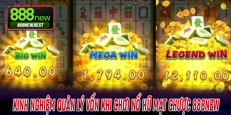 Kinh nghiệm quản lý vốn khi chơi Nổ Hũ Mạt Chược 888New