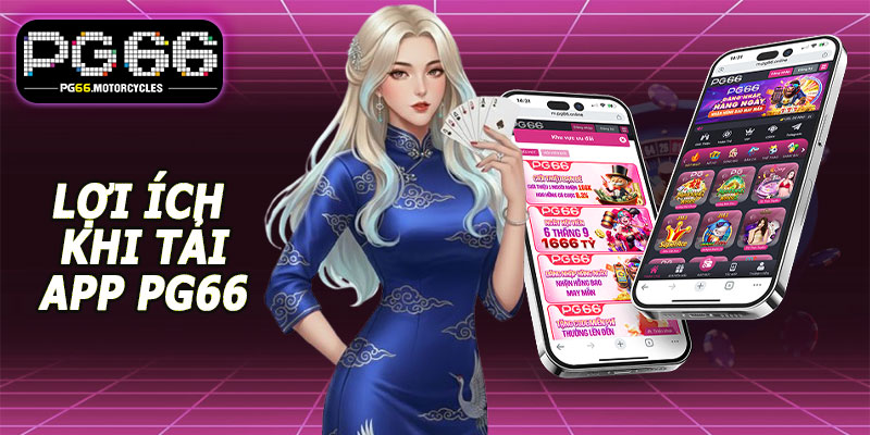 Lợi ích khi tải app PG66