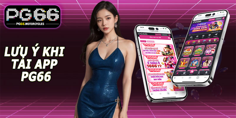 Lưu ý khi tải app PG66