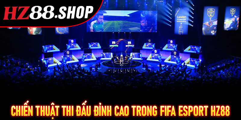 Chiến thuật thi đấu đỉnh cao trong FIFA Esport Hz88