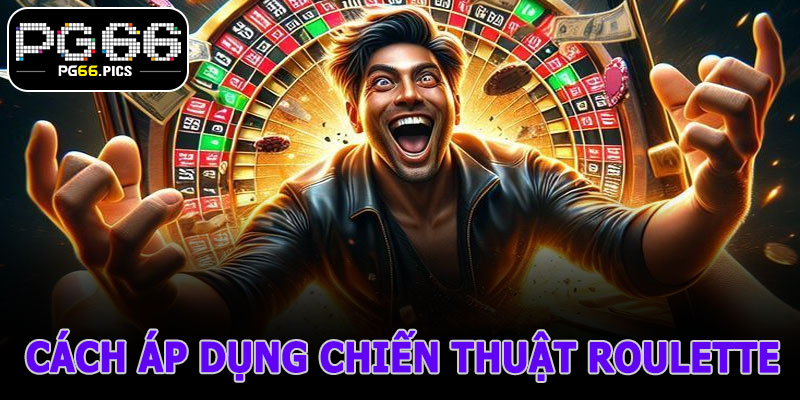 Cách Áp Dụng Chiến Thuật Roulette PG66