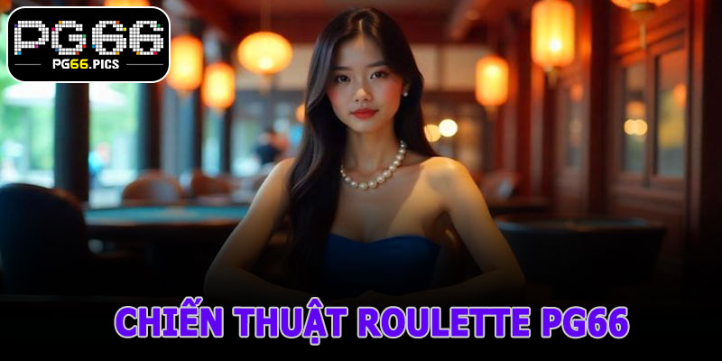 Chiến Thuật Roulette PG66 Hiệu Quả Nhất