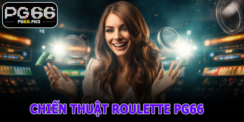 Chiến Thuật Roulette PG66 – Bí Mật Đặt Cược Khiến Nhà Cái “Khó Thở”