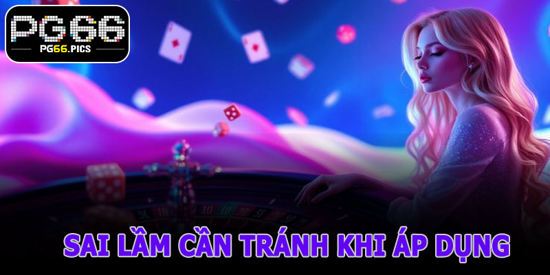 Sai Lầm Cần Tránh Khi Áp Dụng Chiến Thuật Roulette PG66