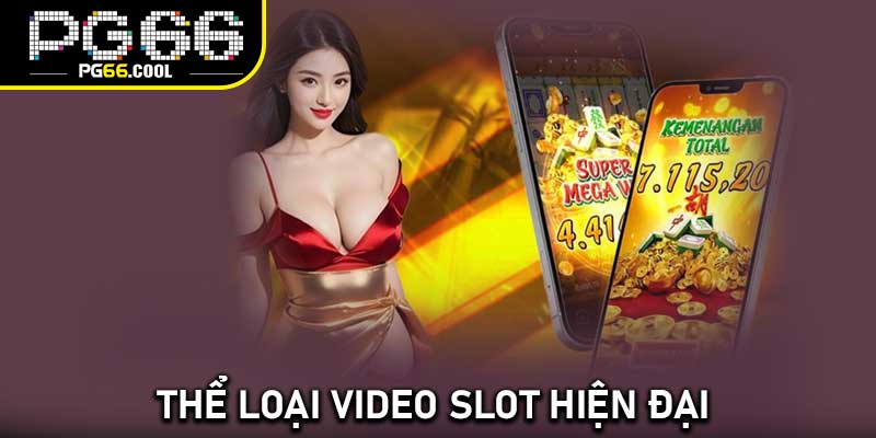 Thể loại video slot hiện đại